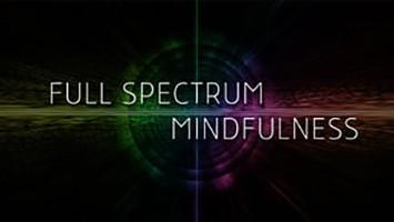 Full Spectrum Mindfulness