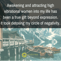 Awakening and attracting high vibrational women into my life has been a true gift beyond expression.