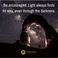 Be encouraged. Light always finds its way, even through the darkness.