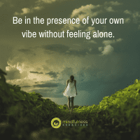 Be in the presence of your own vibe without feeling alone.