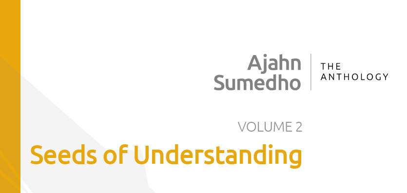 Ajahn Sumedho Volume 2 – Seeds of Understanding