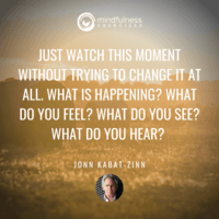 Just Watch This Moment John Kabat-Zinn Inspirational Mindfulness Quotes
