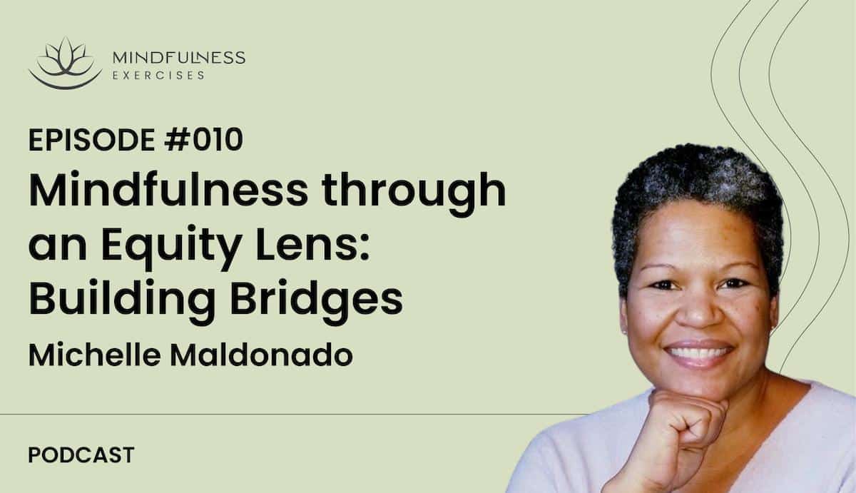 Mindfulness through an Equity Lens: Building Bridges with Michelle Maldonado