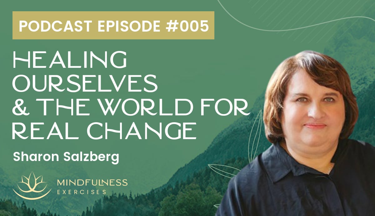Sharon Salzberg on Healing Ourselves and the World for Real Change, with Sean Fargo