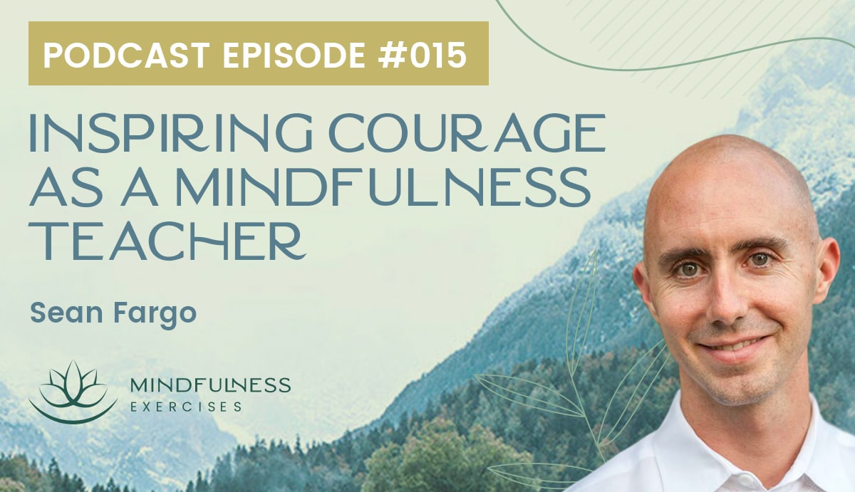 Inspiring Courage as a Mindfulness Teacher - Sean Fargo