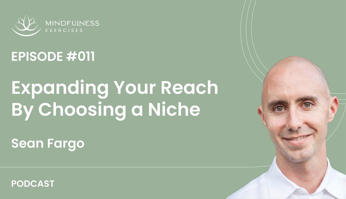 Expanding Your Reach By Choosing a Niche, with Sean Fargo