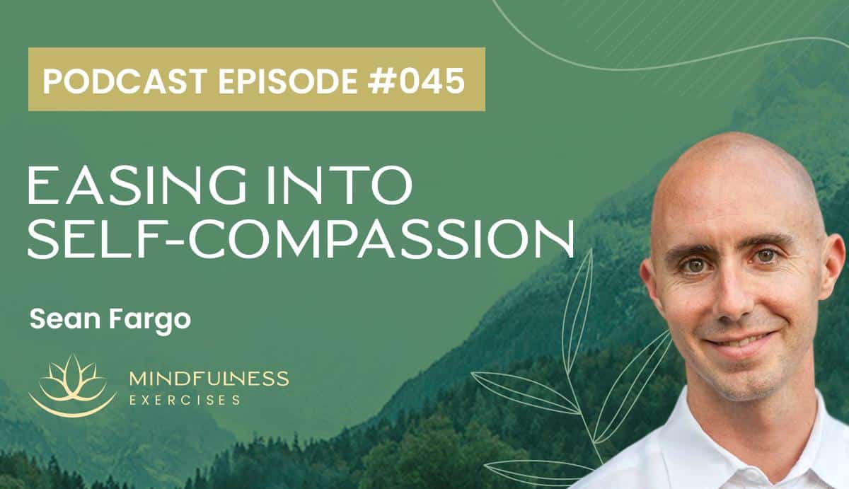 Easing into Self-Compassion, with Sean Fargo