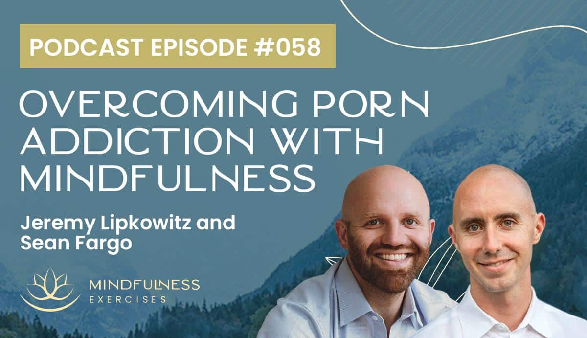 Overcoming Porn Addiction with Mindfulness, with Jeremy Lipkowitz and Sean Fargo