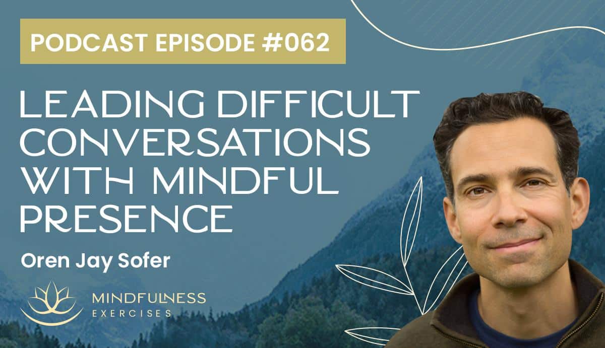 Leading Difficult Conversations with Mindful Presence, with Oren Jay Sofer