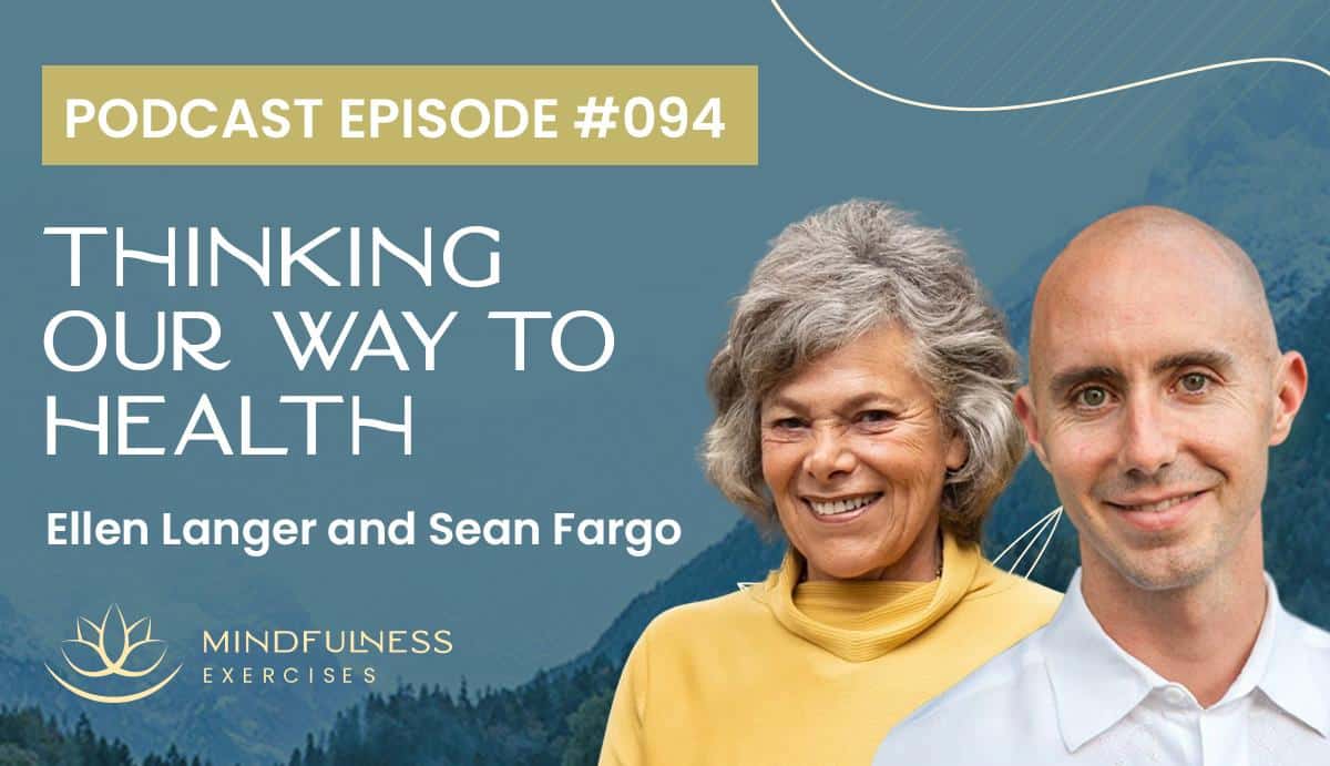 Thinking Our Way to Health, with Ellen Langer and Sean Fargo