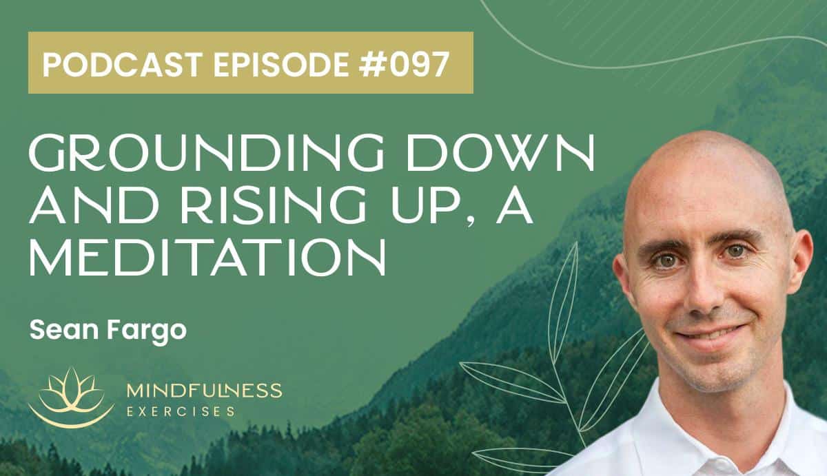 Grounding Down and Rising Up, a Meditation with Sean Fargo