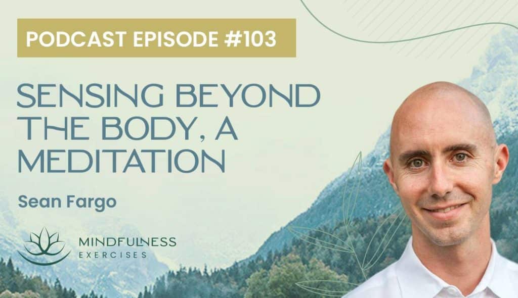 sensing beyond the body, Sensing Beyond The Body, a Meditation with Sean Fargo