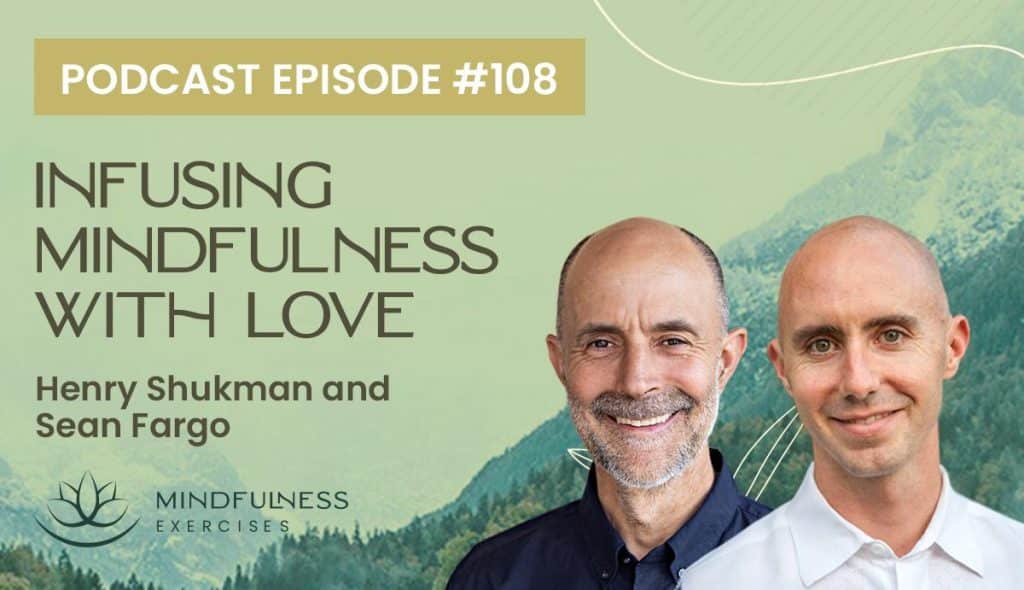 trauma-sensitive meditation, Infusing Mindfulness With Love, With Henry Shukman and Sean Fargo