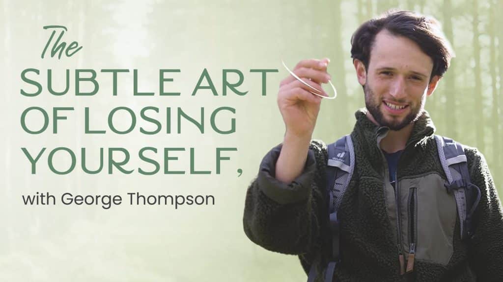 losing yourself, The Subtle Art of Losing Yourself, with George Thompson