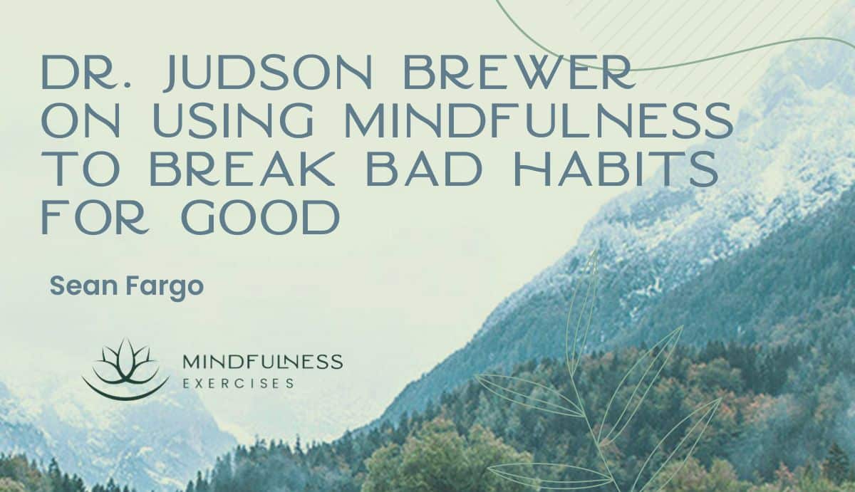 Dr. Judson Brewer on Using Mindfulness to Break Bad Habits for Good