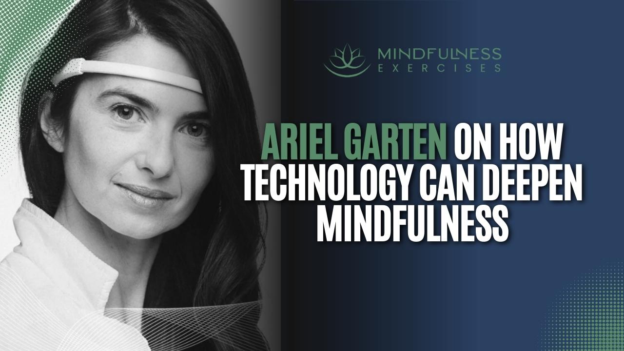 Curated visual reference: How To Practice Mindfulness With Technology Reference: Ariel Garten On How Technology Can Deepen Mindfulness