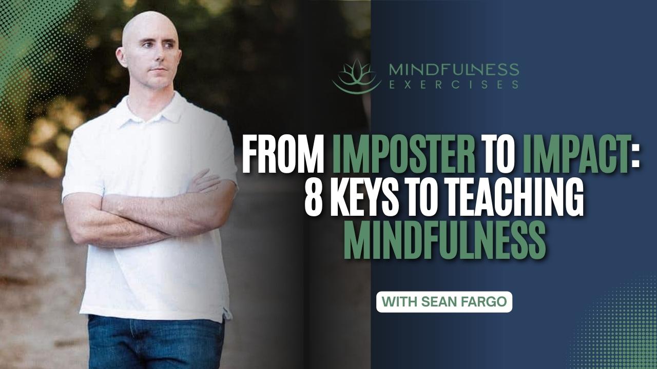 From Imposter to Impact 8 Keys to Teaching Mindfulness