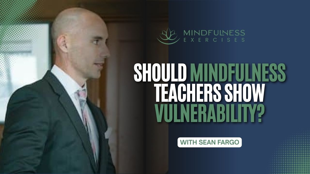 Should Mindfulness Teachers Show Vulnerability